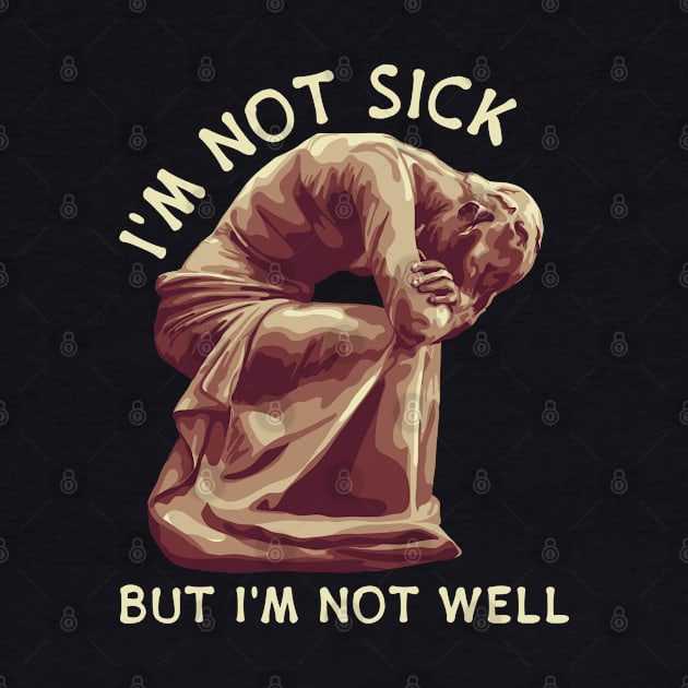 I'm Not Sick by Slightly Unhinged